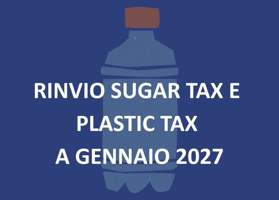 RINVIO SUGAR E PLASTIC TAX: CONFERMA L’ASCOLTO DA PARTE DEL GOVERNO