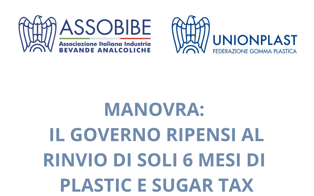 MANOVRA: ASSOBIBE E UNIONPLAST, IL GOVERNO RIPENSI AL RINVIO DI SOLI 6 MESI DI PLASTIC E SUGAR TAX